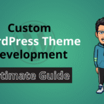 ultimate guide to build custom wordpress theme